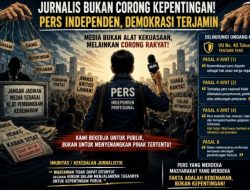 Jurnalis Bukan Corong Kepentingan, Pers Harus Tetap Independen dan Dilindungi Undang-Undang
