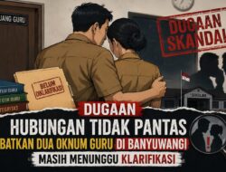 Dugaan Hubungan Tidak Pantas Libatkan Dua Oknum Guru di Banyuwangi, Masih Menunggu Klarifikasi