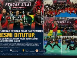 Kejurkab Pencak Silat Banyuwangi Resmi Ditutup, IPSI Banyuwangi Dorong Lahirnya Atlet Berprestasi dan Bermental Juara