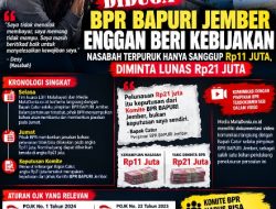 BPR BAPURI JEMBER DIDUGA ENGGAN BERI KEBIJAKAN, NASABAH TERPURUK HANYA SANGGUP Rp11 JUTA, DIMINTA LUNAS Rp21 JUTA